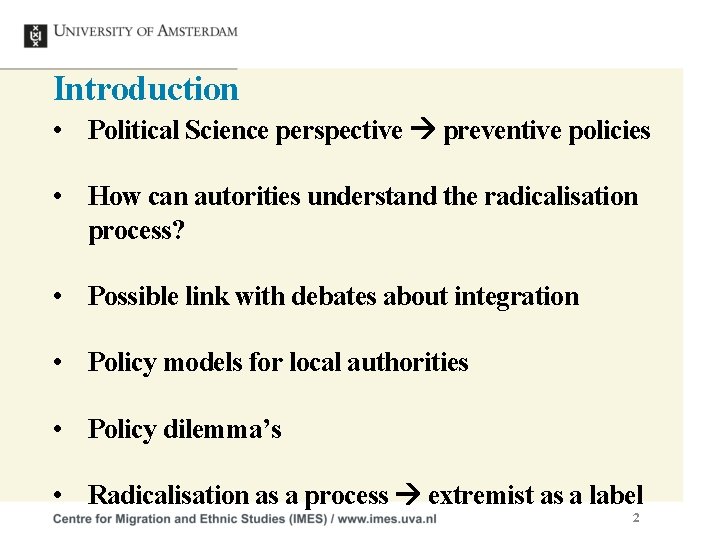 Introduction • Political Science perspective preventive policies • How can autorities understand the radicalisation