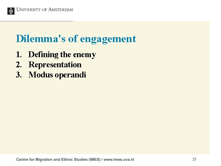 Dilemma's of engagement 1. Defining the enemy 2. Representation 3. Modus operandi 23 