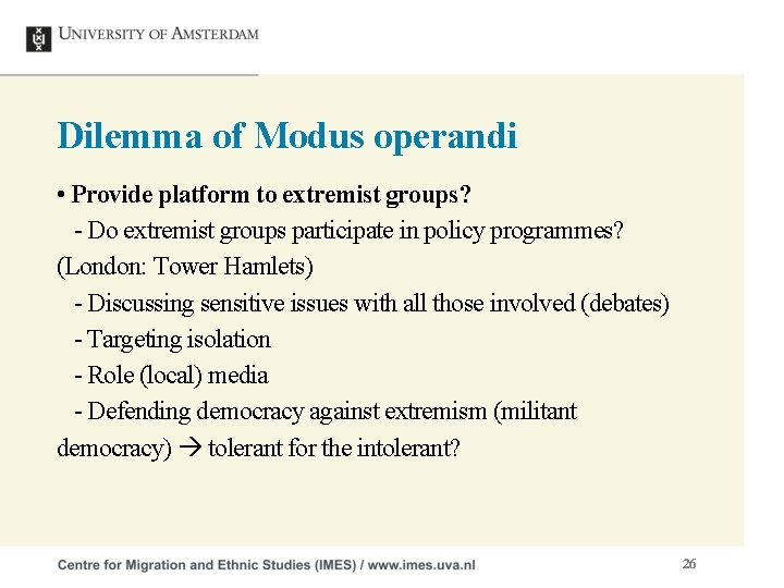 Dilemma of Modus operandi • Provide platform to extremist groups? - Do extremist groups