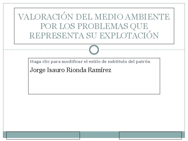 VALORACIÓN DEL MEDIO AMBIENTE POR LOS PROBLEMAS QUE REPRESENTA SU EXPLOTACIÓN Haga clic para