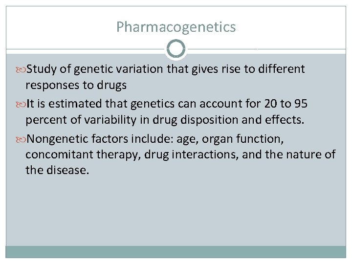 Pharmacogenetics Study of genetic variation that gives rise to different responses to drugs It