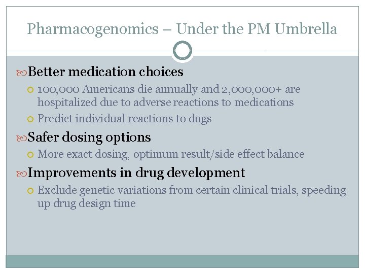 Pharmacogenomics – Under the PM Umbrella Better medication choices 100, 000 Americans die annually