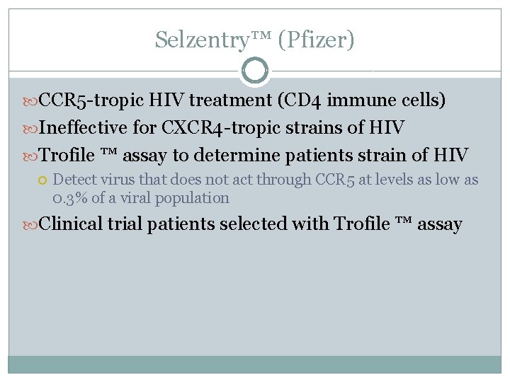 Selzentry™ (Pfizer) CCR 5 -tropic HIV treatment (CD 4 immune cells) Ineffective for CXCR