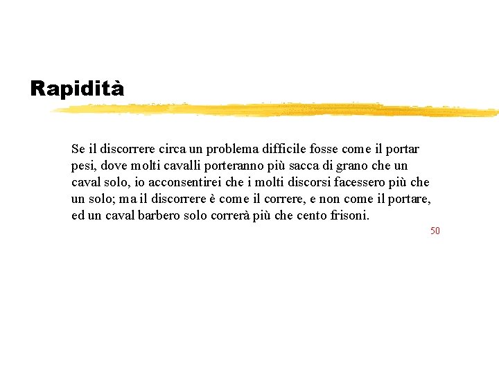 Rapidità Se il discorrere circa un problema difficile fosse come il portar pesi, dove