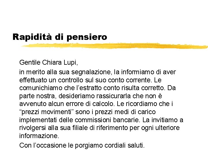 Rapidità di pensiero Gentile Chiara Lupi, in merito alla sua segnalazione, la informiamo di