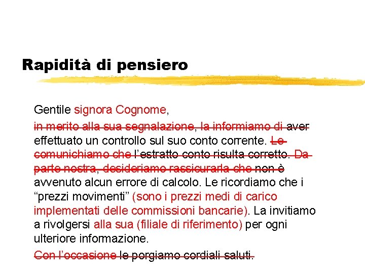 Rapidità di pensiero Gentile signora Cognome, in merito alla sua segnalazione, la informiamo di