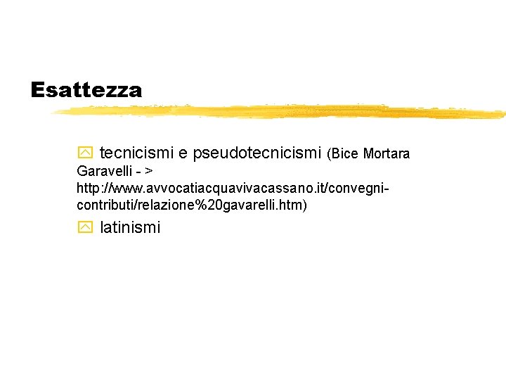 Esattezza y tecnicismi e pseudotecnicismi (Bice Mortara Garavelli - > http: //www. avvocatiacquavivacassano. it/convegnicontributi/relazione%20