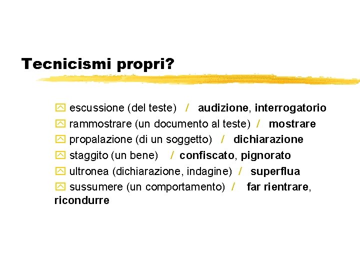 Tecnicismi propri? y escussione (del teste) / audizione, interrogatorio y rammostrare (un documento al
