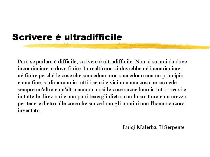 Scrivere è ultradifficile Però se parlare è difficile, scrivere è ultradifficile. Non si sa