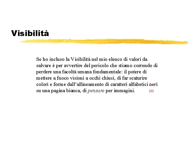 Visibilità Se ho incluso la Visibilità nel mio elenco di valori da salvare è