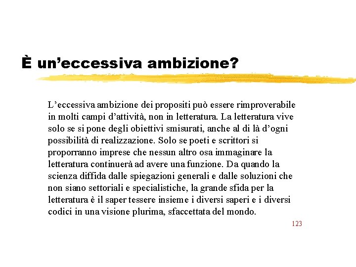 È un’eccessiva ambizione? L’eccessiva ambizione dei propositi può essere rimproverabile in molti campi d’attività,