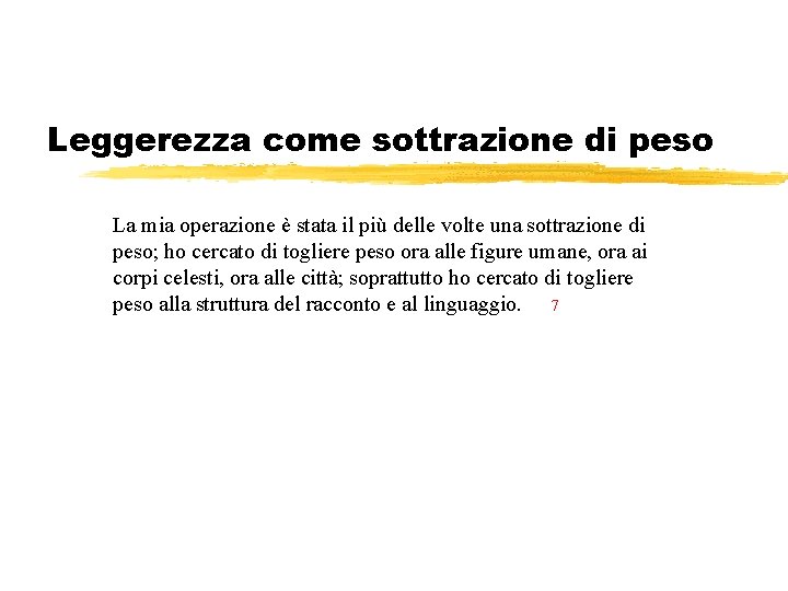 Leggerezza come sottrazione di peso La mia operazione è stata il più delle volte