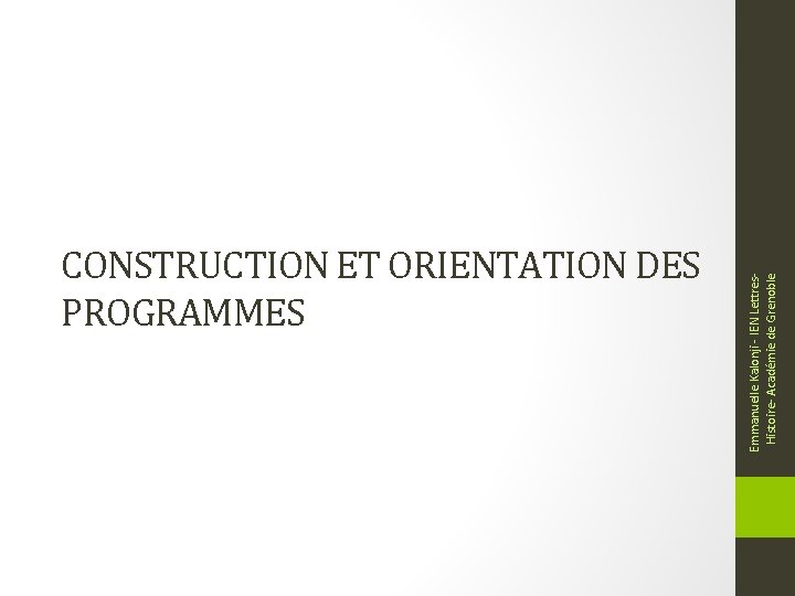 Emmanuelle Kalonji - IEN Lettres. Histoire- Académie de Grenoble CONSTRUCTION ET ORIENTATION DES PROGRAMMES