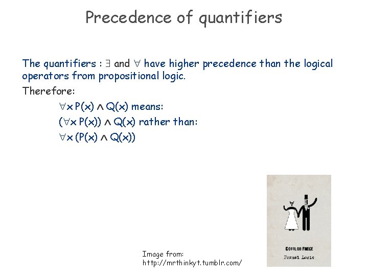 Precedence of quantifiers The quantifiers : and have higher precedence than the logical operators