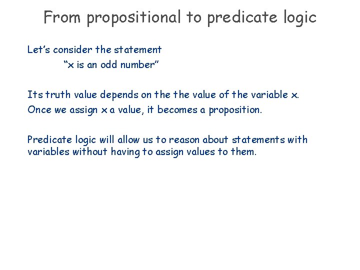 From propositional to predicate logic Let’s consider the statement “x is an odd number”