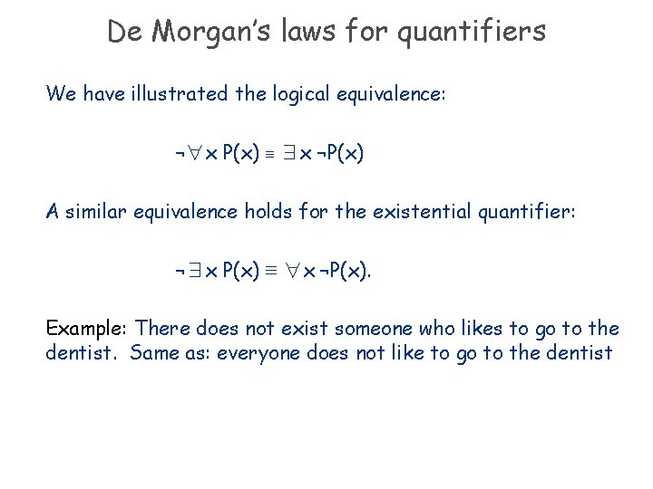 De Morgan’s laws for quantifiers We have illustrated the logical equivalence: ¬∀x P(x) ≡