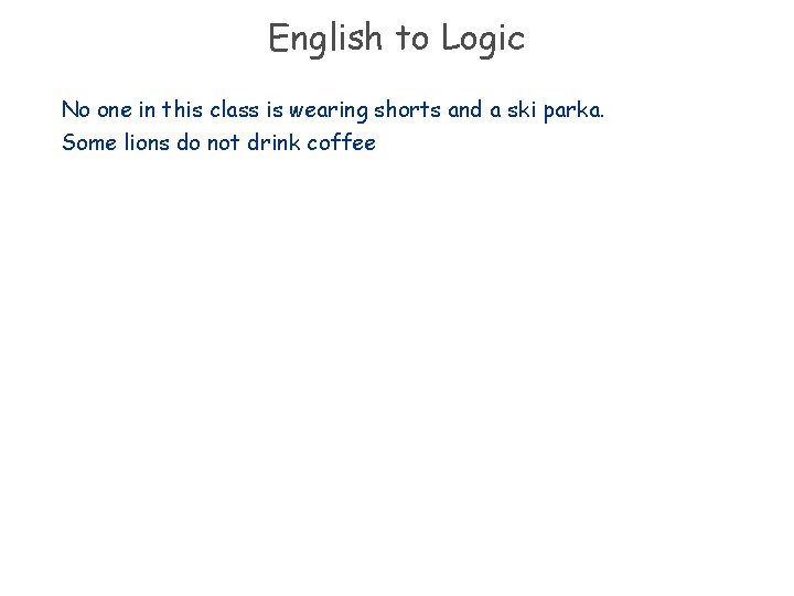 English to Logic No one in this class is wearing shorts and a ski