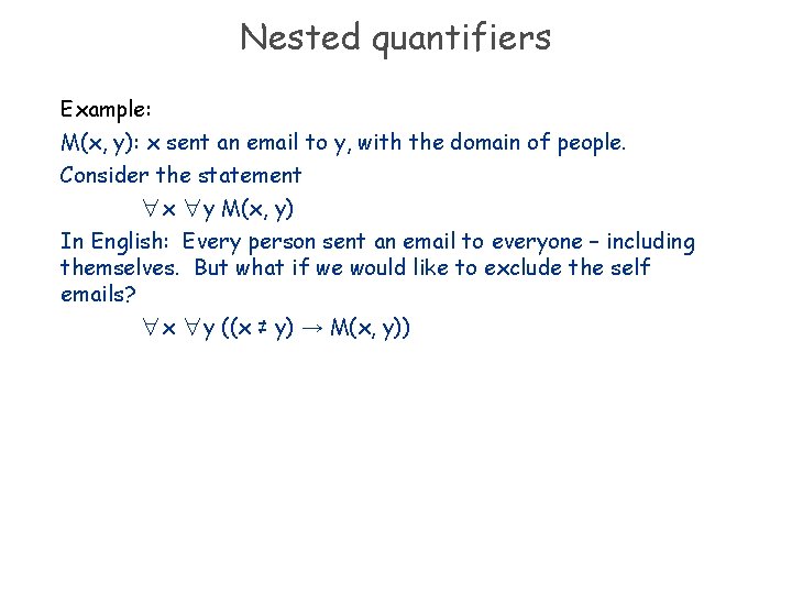 Nested quantifiers Example: M(x, y): x sent an email to y, with the domain