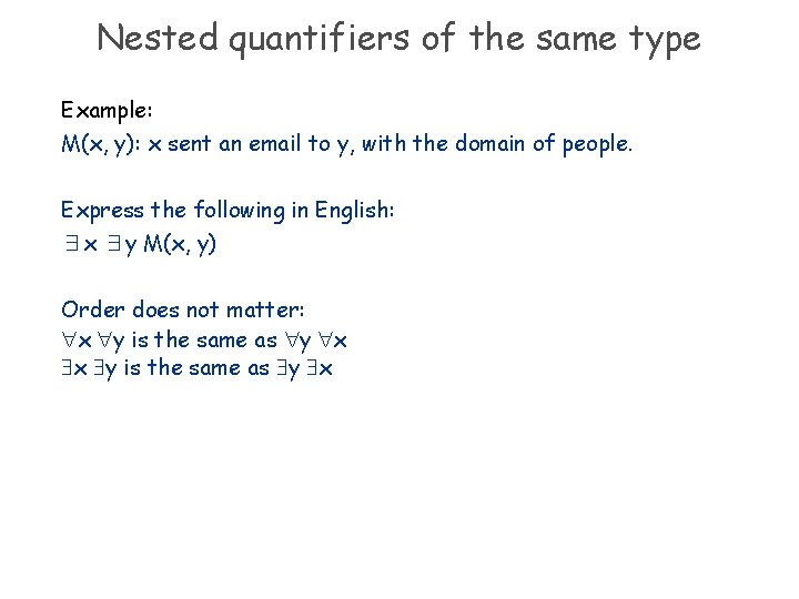 Nested quantifiers of the same type Example: M(x, y): x sent an email to