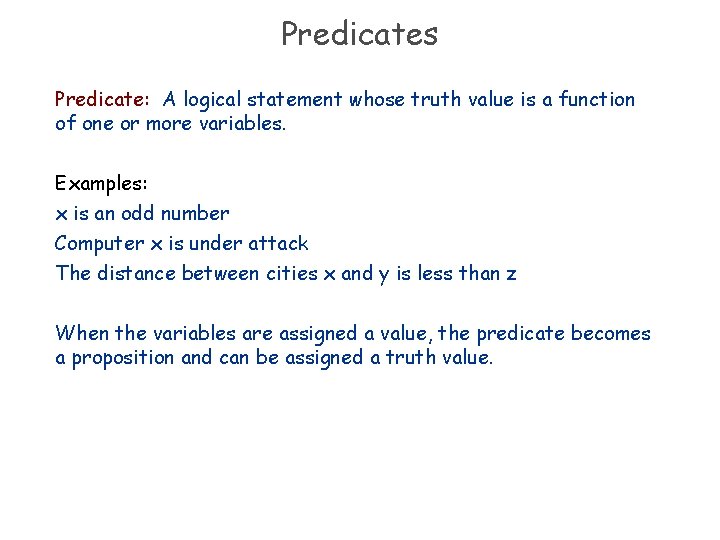 Predicates Predicate: A logical statement whose truth value is a function of one or