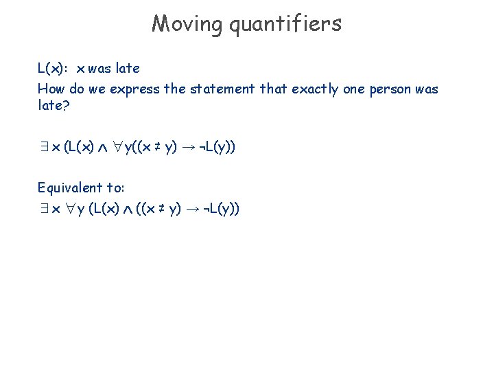 Moving quantifiers L(x): x was late How do we express the statement that exactly