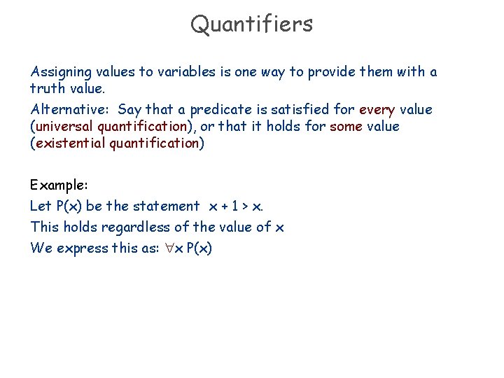 Quantifiers Assigning values to variables is one way to provide them with a truth