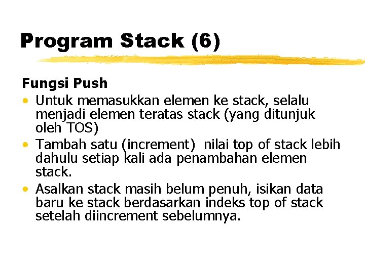 Program Stack (6) Fungsi Push • Untuk memasukkan elemen ke stack, selalu menjadi elemen