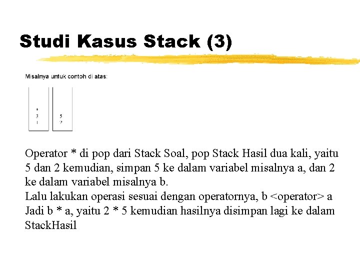 Studi Kasus Stack (3) Operator * di pop dari Stack Soal, pop Stack Hasil