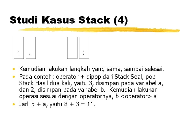 Studi Kasus Stack (4) • Kemudian lakukan langkah yang sama, sampai selesai. • Pada