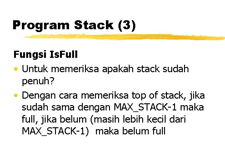 Program Stack (3) Fungsi Is. Full • Untuk memeriksa apakah stack sudah penuh? •