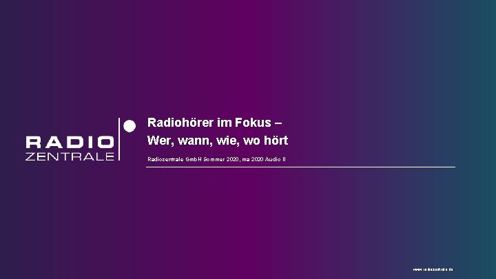 Radiohörer im Fokus – Wer, wann, wie, wo hört Radiozentrale Gmb. H Sommer 2020,