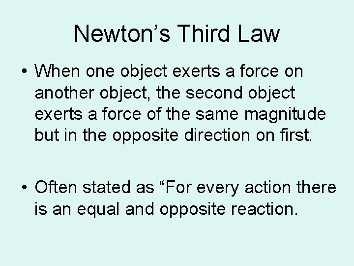 Newton’s Third Law • When one object exerts a force on another object, the