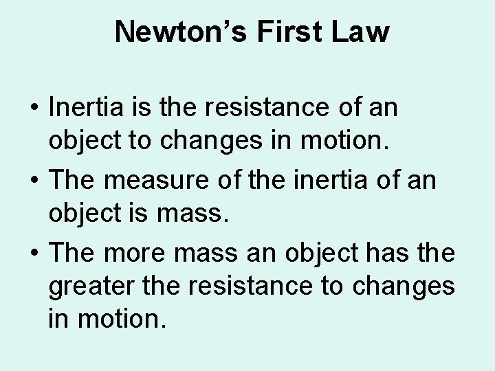 Newton’s First Law • Inertia is the resistance of an object to changes in