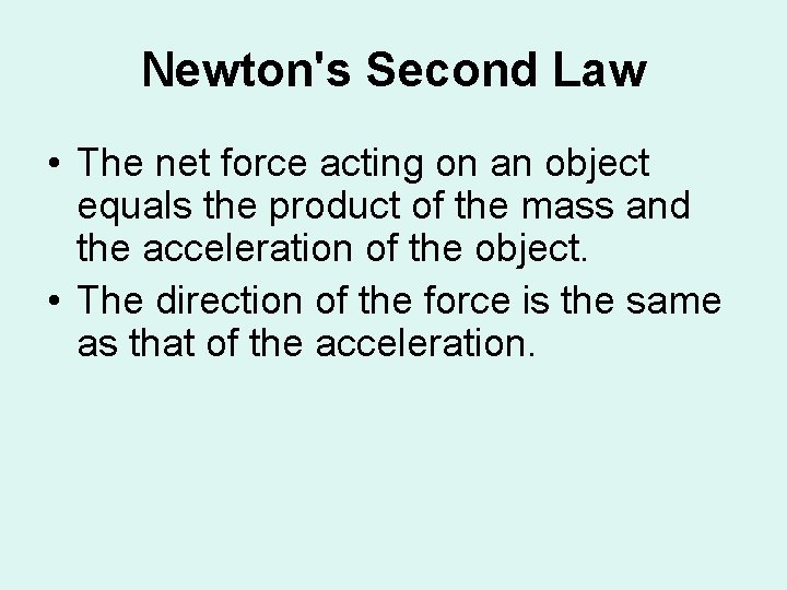 Newton's Second Law • The net force acting on an object equals the product