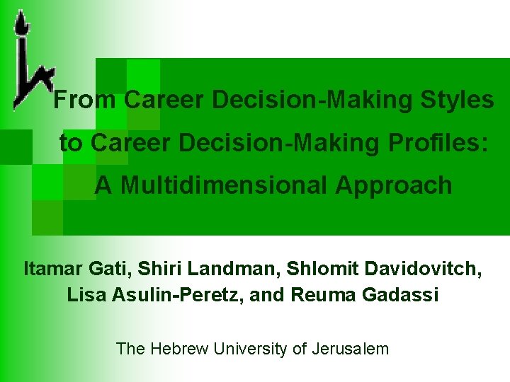 From Career Decision-Making Styles to Career Decision-Making Profiles: A Multidimensional Approach Itamar Gati, Shiri