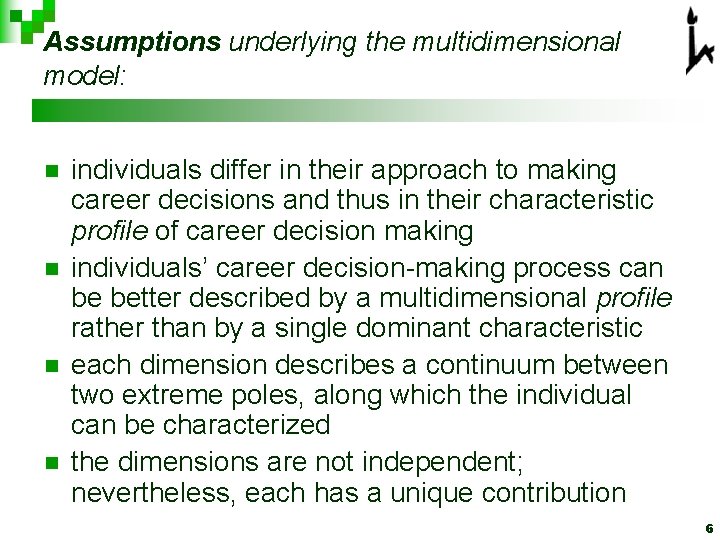 Assumptions underlying the multidimensional model: n n individuals differ in their approach to making