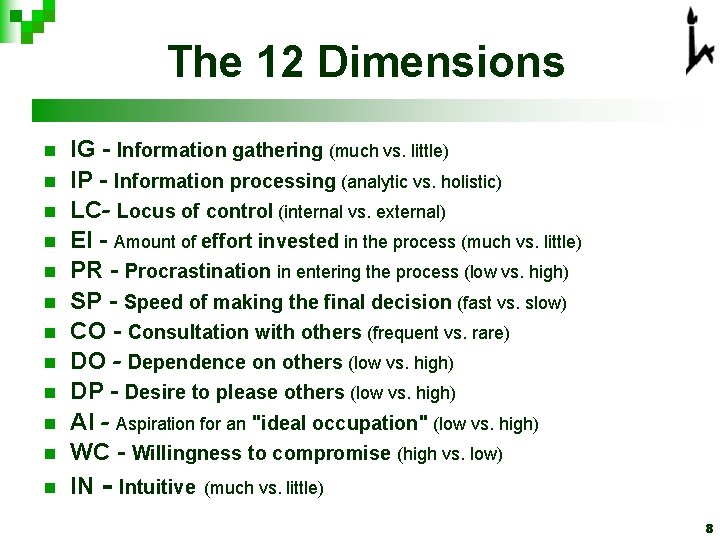 The 12 Dimensions n n n IG - Information gathering (much vs. little) IP