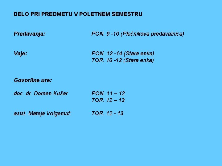 DELO PRI PREDMETU V POLETNEM SEMESTRU Predavanja: PON. 9 -10 (Plečnikova predavalnica) Vaje: PON.