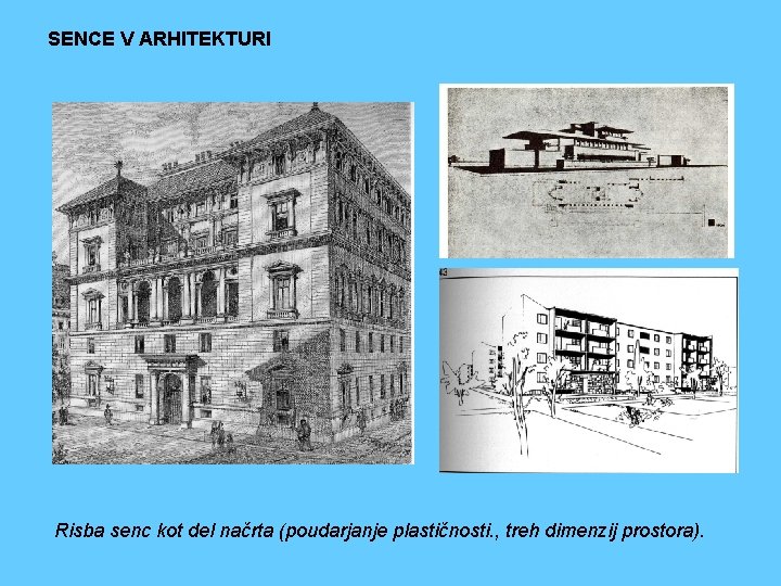 SENCE V ARHITEKTURI Risba senc kot del načrta (poudarjanje plastičnosti. , treh dimenzij prostora).