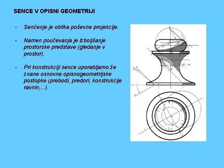 SENCE V OPISNI GEOMETRIJI - Senčenje je oblika poševne projekcije. - Namen poučevanja je