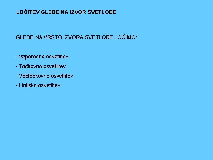 LOČITEV GLEDE NA IZVOR SVETLOBE GLEDE NA VRSTO IZVORA SVETLOBE LOČIMO: - Vzporedno osvetlitev