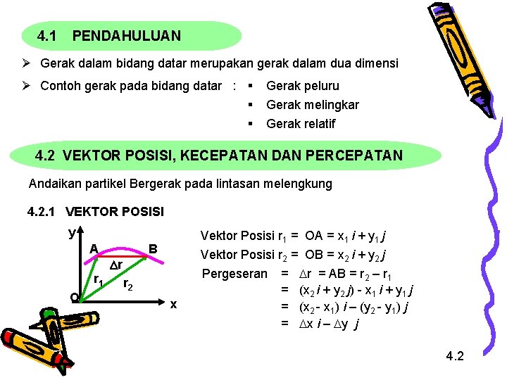 4. 1 PENDAHULUAN Ø Gerak dalam bidang datar merupakan gerak dalam dua dimensi Ø