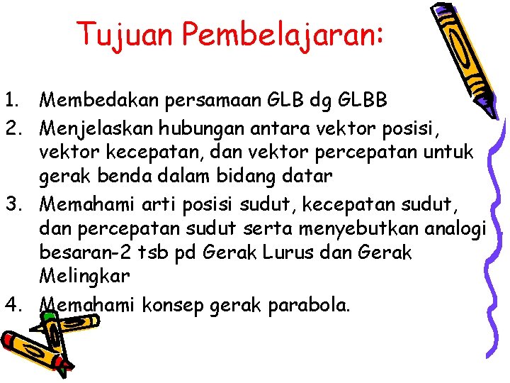 Tujuan Pembelajaran: 1. Membedakan persamaan GLB dg GLBB 2. Menjelaskan hubungan antara vektor posisi,