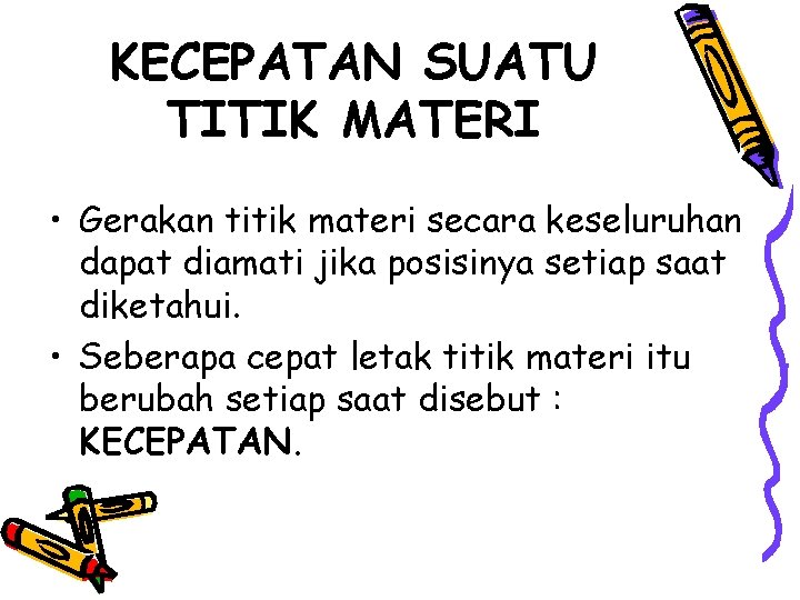 KECEPATAN SUATU TITIK MATERI • Gerakan titik materi secara keseluruhan dapat diamati jika posisinya