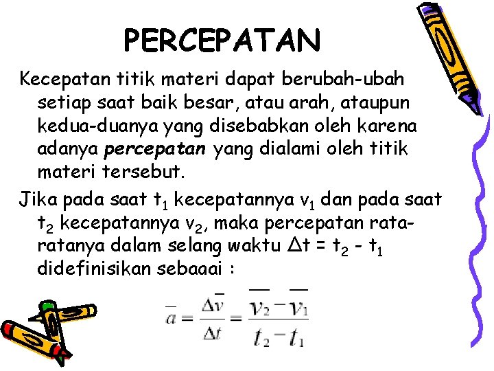 PERCEPATAN Kecepatan titik materi dapat berubah-ubah setiap saat baik besar, atau arah, ataupun kedua-duanya