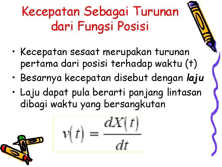 Kecepatan Sebagai Turunan dari Fungsi Posisi • Kecepatan sesaat merupakan turunan pertama dari posisi