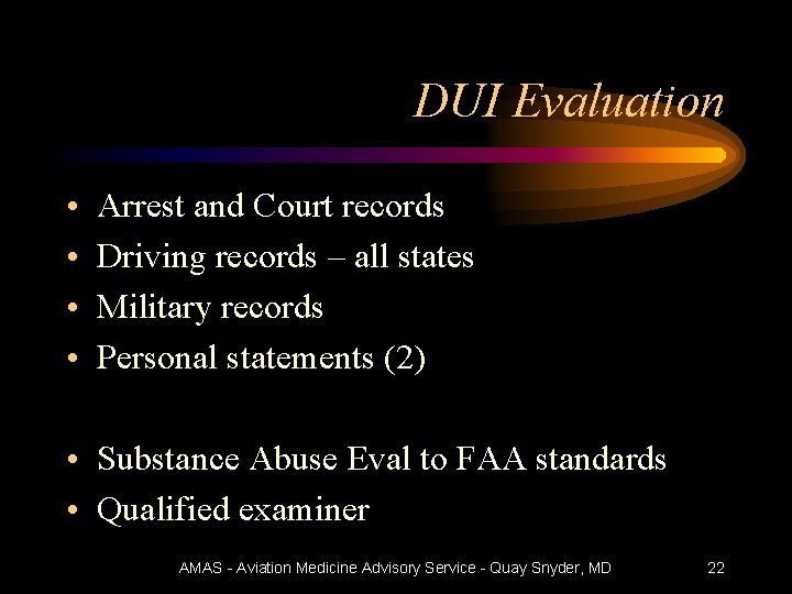 DUI Evaluation • • Arrest and Court records Driving records – all states Military