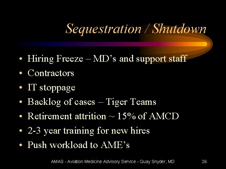 Sequestration / Shutdown • • Hiring Freeze – MD’s and support staff Contractors IT