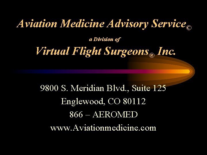 Aviation Medicine Advisory Service© a Division of Virtual Flight Surgeons® Inc. 9800 S. Meridian