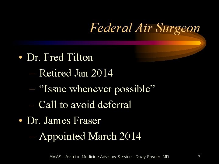 Federal Air Surgeon • Dr. Fred Tilton – Retired Jan 2014 – “Issue whenever